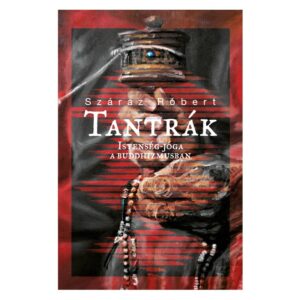 Száraz Róbert: Tantrák - Istenség-jóga a buddhizmusban